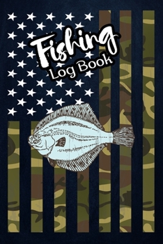 Fishing Log Book: Fishing Journal Complete Fisherman's Log Book  With Prompts, Records Details of Fishing Trip, Including Date, Time, Location, Weather Conditions, Water Conditions, etc