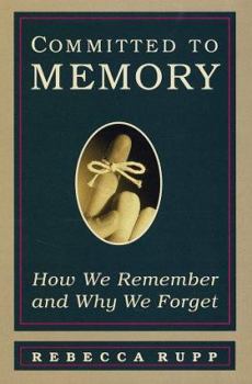 Hardcover Committed to Memory: How We Remember and Why We Forget Book