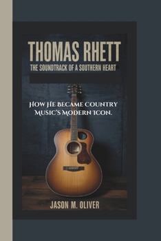 Paperback Thomas Rhett: The Soundtrack of a Southern Heart -How He Became Country Music's Modern Icon. Book