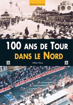 Paperback 100 ans de Tour dans le Nord [French] Book