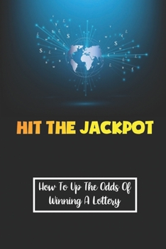 Paperback Hit The Jackpot: How To Up The Odds Of Winning A Lottery: Develop Your Own Trading Method Book