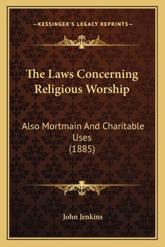 Paperback The Laws Concerning Religious Worship: Also Mortmain And Charitable Uses (1885) Book