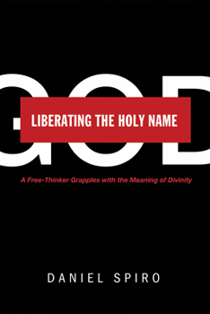 Paperback Liberating the Holy Name: A Free-Thinker Grapples with the Meaning of Divinity Book