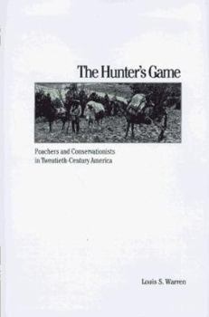 The Hunter's Game: Poachers and Conservationists in Twentieth-Century America (Yale Historical Publications Series) - Book  of the Yale Historical Publications Series