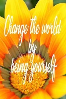 Paperback Change the world by being yourself: Journal & Planner: Lined writing notebook journal, Beautiful Gift Book