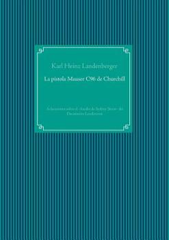 Paperback La pistola Mauser C96 de Churchill: Aclaraciones sobre el -Asedio de Sydney Street- del Decamerón Londinense [German] Book
