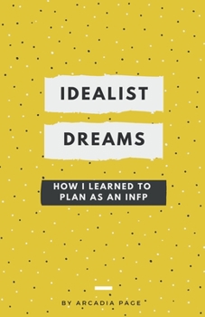 Paperback Idealist Dreams: How I Learned to Plan as an INFP Book