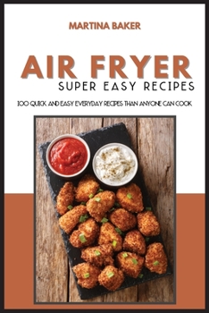 Paperback Air Fryer Super Easy Recipes: 100 Quick and Easy Everyday Recipes than Anyone Can Cook Book