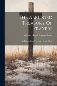 Paperback The Abridged Treasury Of Prayers: An Epitome From The Larger Gebets-schatz Book