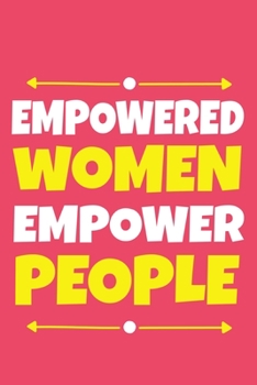 Empowered Women Empower People: Blank Lined Notebook Journal: Gift for Feminist Her Women Girl Power Boss Lady Ladies Bestie 6x9 | 110 Blank  Pages | Plain White Paper | Soft Cover Book