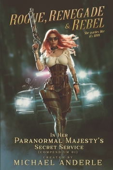 Rogue, Renegade And Rebel - Book  of the In Her Paranormal Majesty’s Secret Service