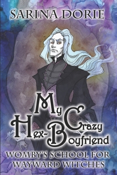 My Crazy Hex-Boyfriend : A Romantic Witch Mystery - Book #8 of the Womby's School for Wayward Witches