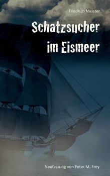 Paperback Schatzsucher im Eismeer: Eine Abenteuergeschichte von Friedrich Meister [German] Book