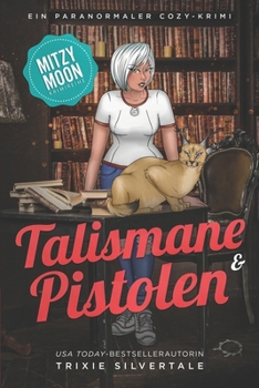 Talismane und Pistolen: Ein Paranormaler Cozy-Krimi (Mitzy Moon-Krimireihe) (German Edition)