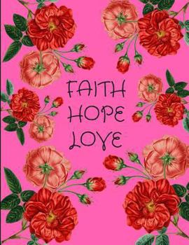 Paperback Faith Hope Love Red Roses Pink Notebook Journal 150 Page College Ruled Pages 8.5 X 11 Book