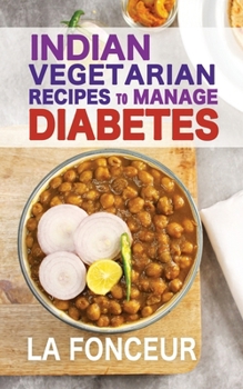 Paperback Indian Vegetarian Recipes to Manage Diabetes: Delicious Superfoods Based Vegetarian Recipes for Diabetes Book