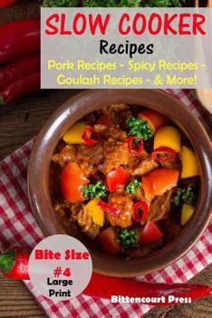 Paperback Slow Cooker Recipes - Bite Size #4: Pork Recipes - Spicy Recipes - Goulash Recipes - & More! Book