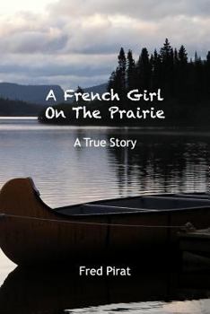 Paperback A French Girl On The Prairie: Montana 1910. At only 12 years old, Marie Delos leaves Paris for Montana. Book