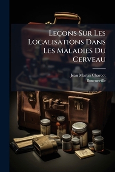 Paperback Leçons Sur Les Localisations Dans Les Maladies Du Cerveau: Faites À La Faculté De Médicine De Paris ...... [French] Book