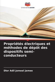 Propriétés électriques et méthodes de dépôt des dispositifs semi-conducteurs (French Edition)