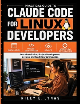 Paperback Practical Guide to Claude Code for Linux Developers: Learn Installation, Project Development, DevOps, and Workflow Optimization Book