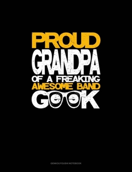 Paperback Proud Granpa of a Freaking Awesome Band Geek: Genkouyoushi Notebook Book