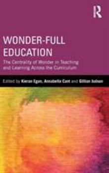 Hardcover Wonder-Full Education: The Centrality of Wonder in Teaching and Learning Across the Curriculum Book