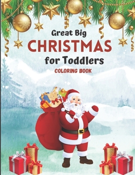 Great Big Christmas Coloring Book for Toddlers: A Collection of Fun and Easy Christmas Tree Decorations Gift Ideas Coloring Pages for ... and Preschoo