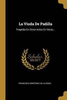 Paperback La Viuda De Padilla: Tragedia En Cinco Actos En Verso... [Spanish] Book