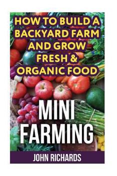 Paperback Mini Farming: How To Build A Backyard Farm And Grow Fresh & Organic Food Book