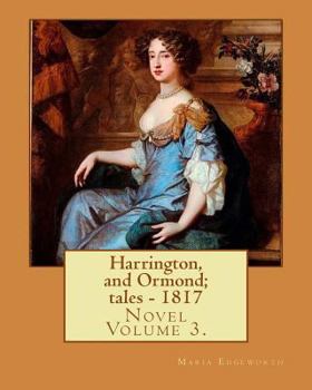 Paperback Harrington, and Ormond; tales - 1817 (novel). By: Maria Edgeworth (Original Classics) VOLUME 3.: The novel is an autobiography of a "recovering anti-S Book