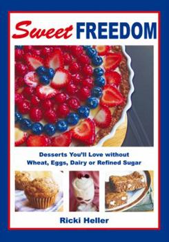 Paperback Sweet Freedom: Desserts You'll Love Without Wheat, Eggs, Dairy or Refined Sugar Book