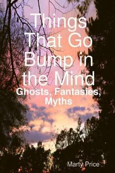 Paperback Things That Go Bump in the Mind: Ghosts, Fantasies, Myths Book