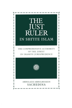 Paperback The Just Ruler in Shi'ite Islam: The Comprehensive Authority of the Jurist in Imamite Jurisprudence Book