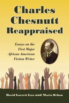 Paperback Charles Chesnutt Reappraised: Essays on the First Major African American Fiction Writer Book