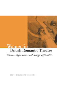 Paperback Women in British Romantic Theatre: Drama, Performance, and Society, 1790-1840 Book