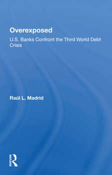 Paperback Overexposed: U.S. Banks Confront the Third World Debt Crisis Book