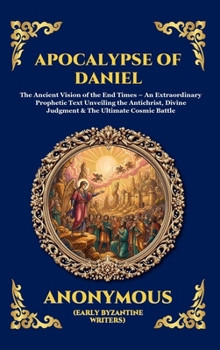 Apocalypse of Daniel: The Ancient Vision of the End Times - An Extraordinary Prophetic Text Unveiling the Antichrist, Divine Judgment & The Ultimate ... Reading) (Library of Alexandria - Esoteric)