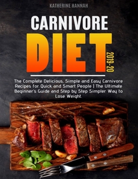 Paperback Carnivore Diet 2019-20: The Complete Delicious, Simple and Easy Carnivore Recipes for Quick and Smart People - The Ultimate Beginner's Guide a Book