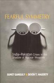 Paperback Fearful Symmetry: India-Pakistan Crises in the Shadow of Nuclear Weapons Book