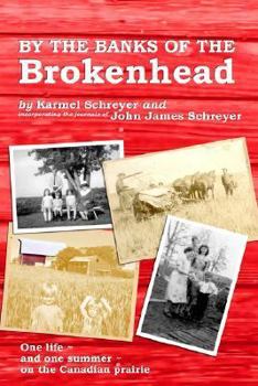 Paperback By the Banks of the Brokenhead: One life, and one summer, on the Canadian Prairie Book