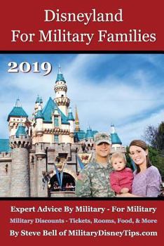 Paperback Disneyland for Military Families 2019: How to Save the Most Money Possible and Plan for a Fantastic Military Family Vacation at Disneyland Book
