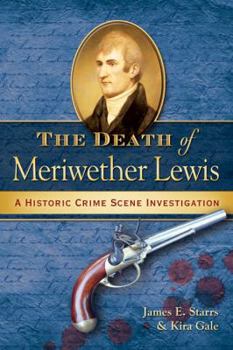 Paperback The Death of Meriwether Lewis: A Historic Crime Scene Investigation Book