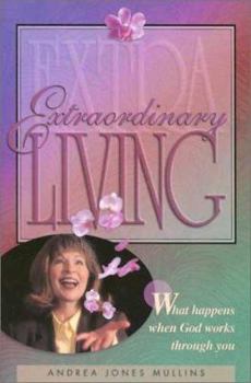 Hardcover Extraordinary Living!: What Happens When God Works Through You Book