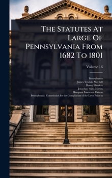 Hardcover The Statutes At Large Of Pennsylvania From 1682 To 1801 Book