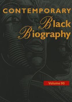 Contemporary Black Biography, Volume 90 - Book  of the Contemporary Black Biography