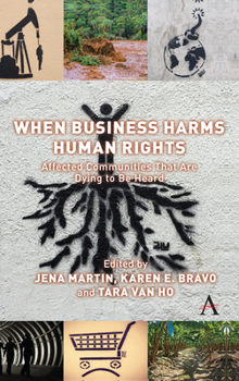 Hardcover When Business Harms Human Rights: Affected Communities That Are Dying to Be Heard Book