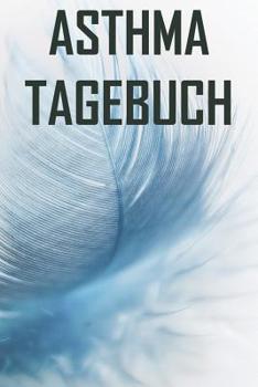 Asthma Tagebuch: Peak Flow Protkoll zum ausf�llen f�r �ber 500 Tage ♦ handliche Tabelle mit Vorlage im 6x9 Format ♦ Motiv: Feder