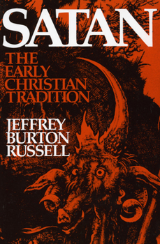 Satan: The Early Christian Tradition - Book #2 of the Jeffrey Burton Russell's History of the Devil