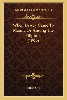 Paperback When Dewey Came To Manila Or Among The Filipinos (1899) Book